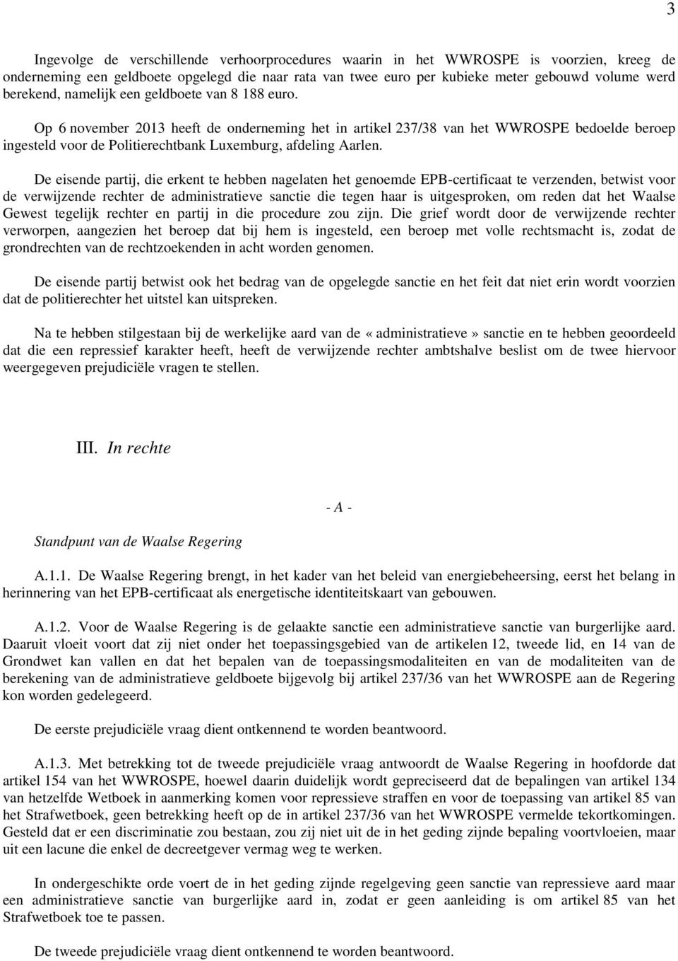 Op 6 november 2013 heeft de onderneming het in artikel 237/38 van het WWROSPE bedoelde beroep ingesteld voor de Politierechtbank Luxemburg, afdeling Aarlen.
