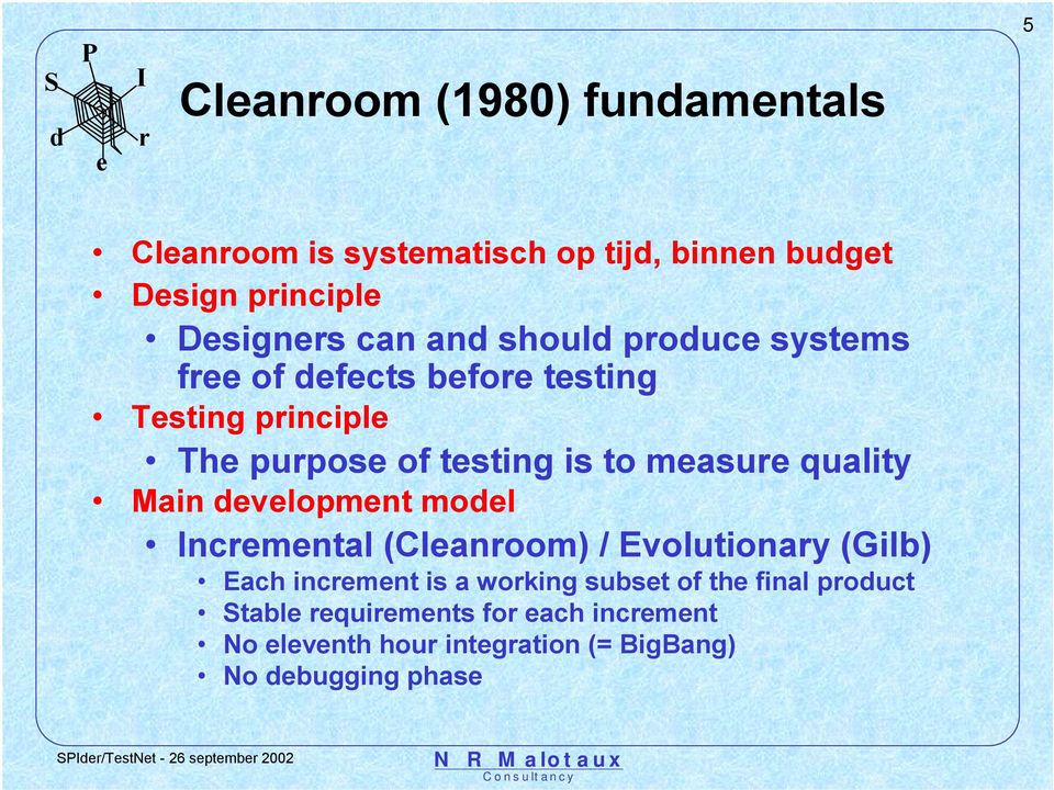 vlopmnt mol ncmntal (Clanoom) / Evolutionay (Gilb) Each incmnt is a woking subst of th final pouct