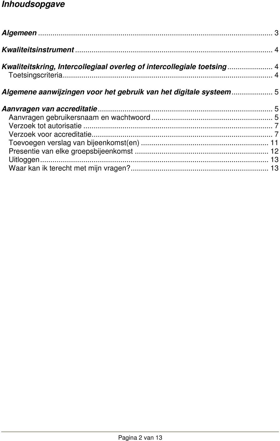 .. 5 Aanvragen gebruikersnaam en wachtwoord... 5 Verzoek tot autorisatie... 7 Verzoek voor accreditatie.