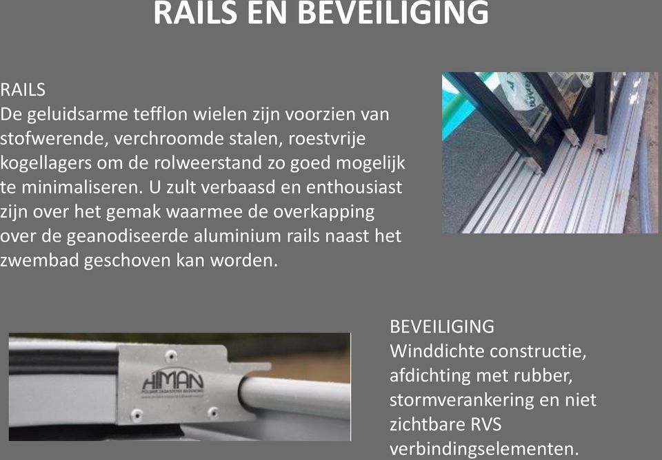 U zult verbaasd en enthousiast zijn over het gemak waarmee de overkapping over de geanodiseerde aluminium rails