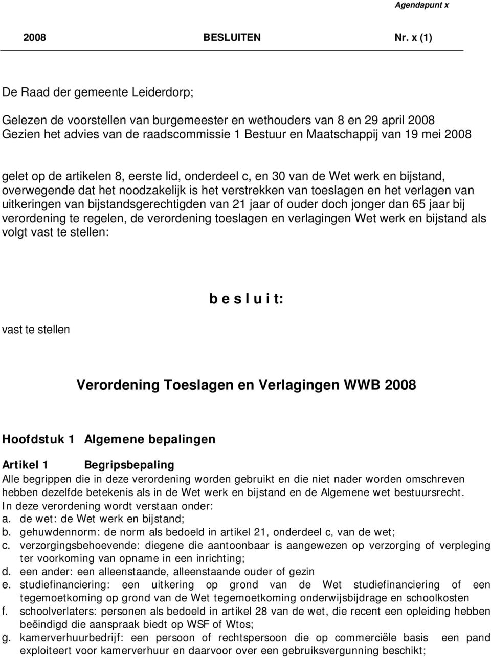 gelet op de artikelen 8, eerste lid, onderdeel c, en 30 van de Wet werk en bijstand, overwegende dat het noodzakelijk is het verstrekken van toeslagen en het verlagen van uitkeringen van