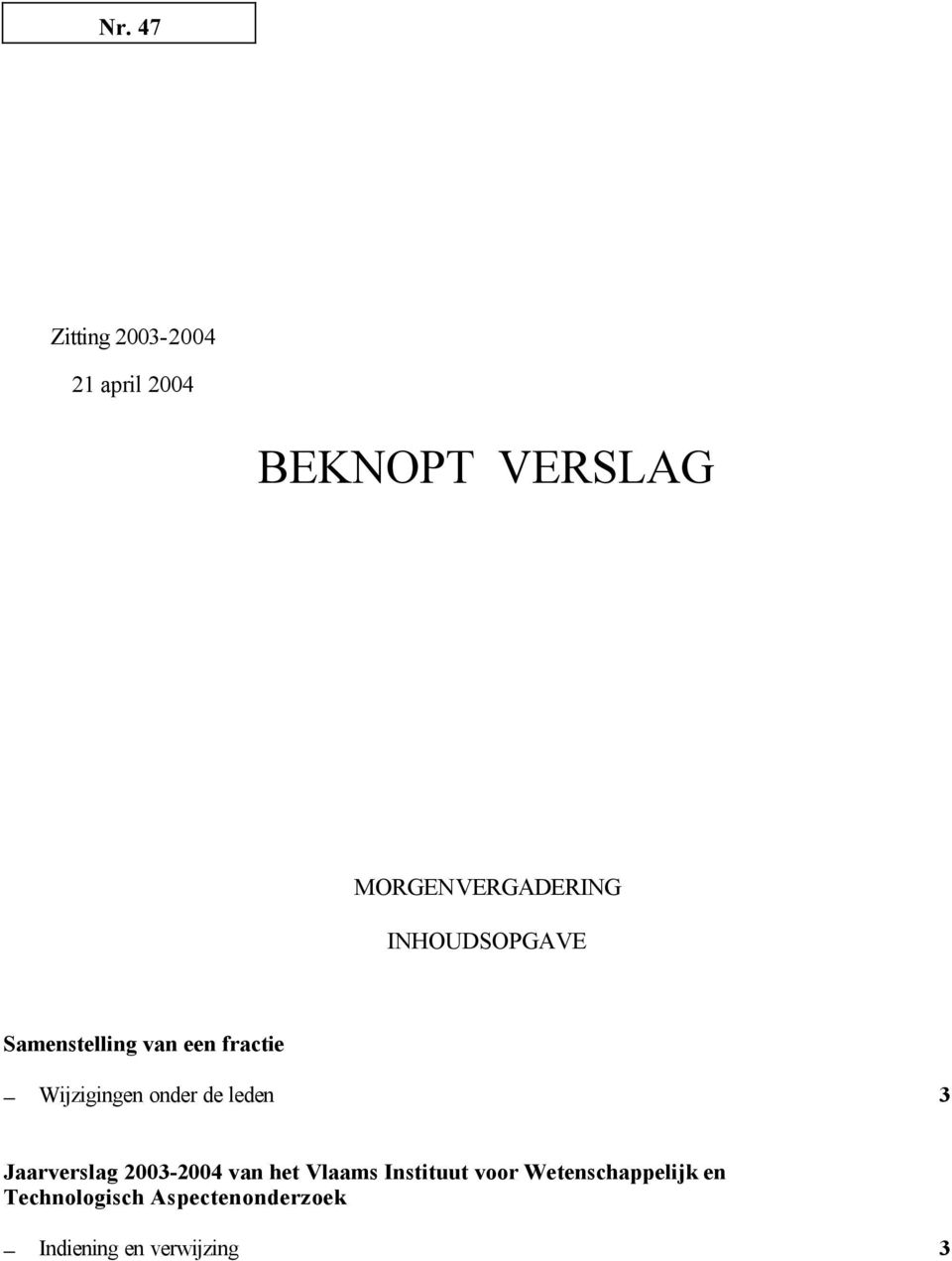 Wijzigingen onder de leden 3 Jaarverslag 2003-2004 van het Vlaams