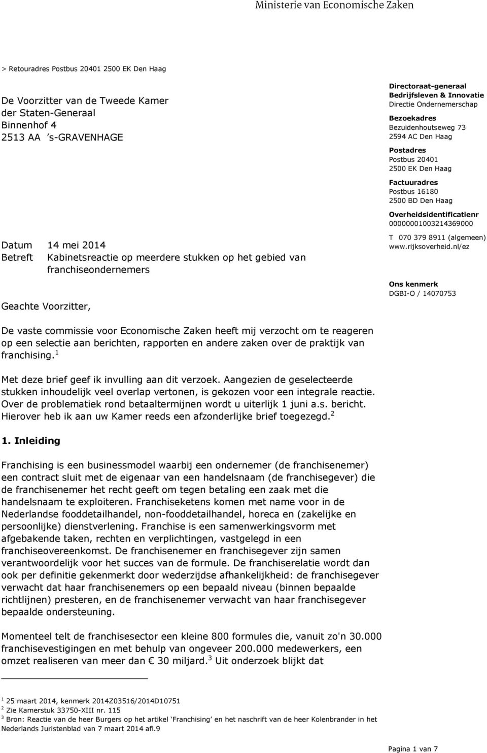 op het gebied van franchiseondernemers Geachte Voorzitter, T 070 379 8911 (algemeen) www.rijksoverheid.