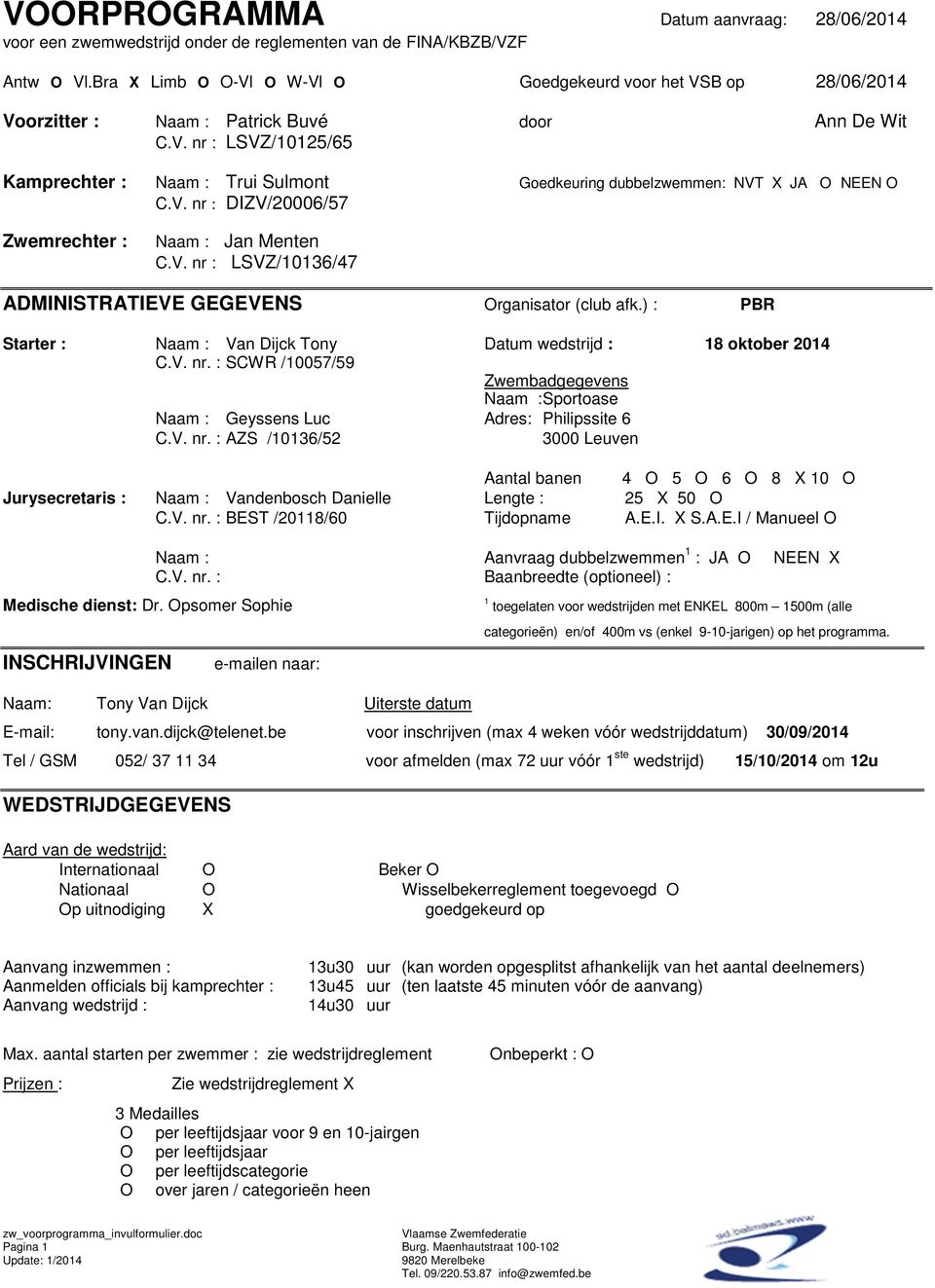 V. nr : DIZV/20006/57 Zwemrechter : Naam : Jan Menten C.V. nr : LSVZ/10136/47 ADMINISTRATIEVE GEGEVENS Organisator (club afk.