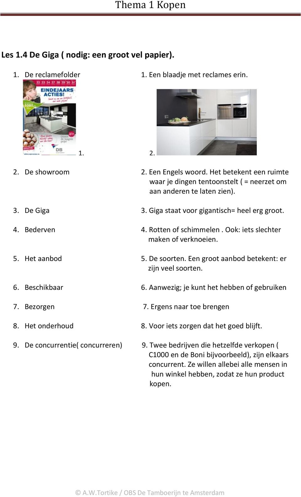 Ook: iets slechter maken of verknoeien. 5. Het aanbod 5. De soorten. Een groot aanbod betekent: er zijn veel soorten. 6. Beschikbaar 6. Aanwezig; je kunt het hebben of gebruiken 7. Bezorgen 7.