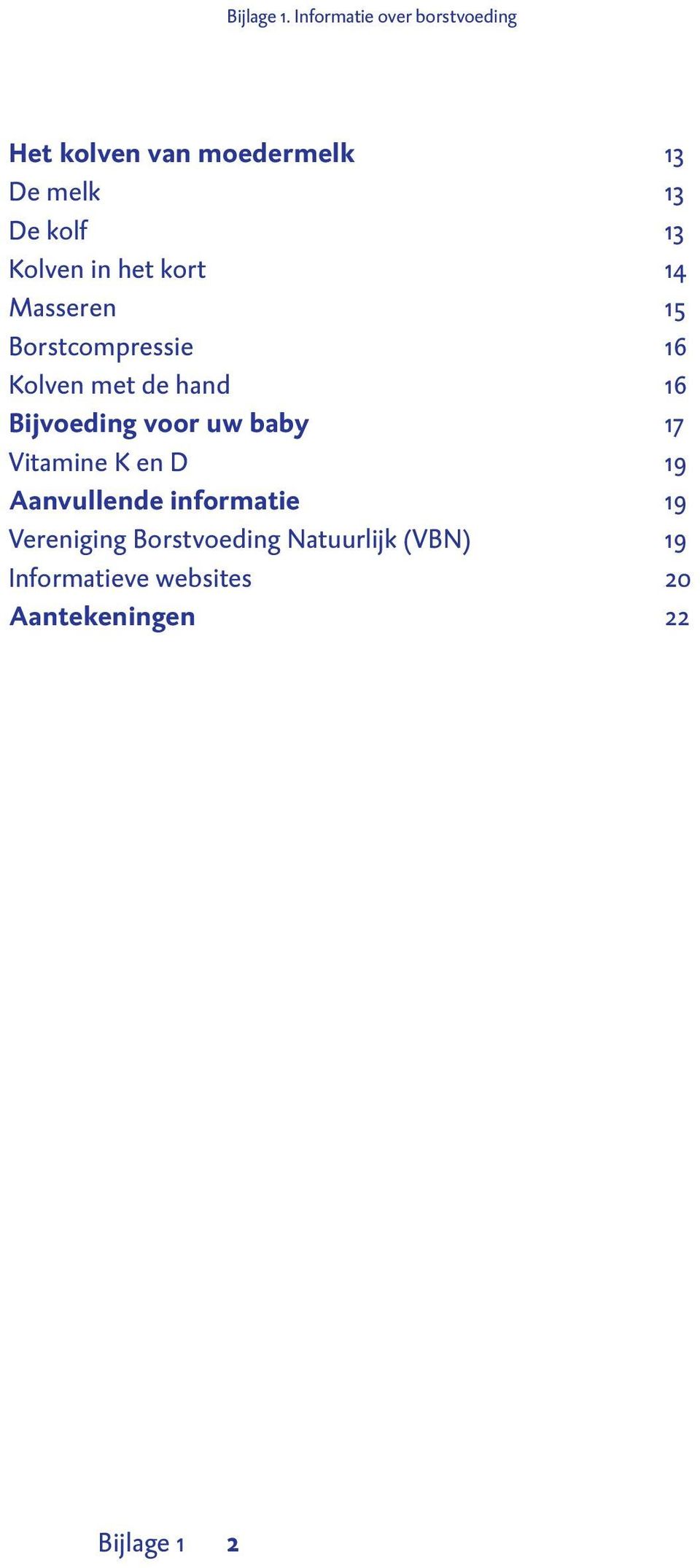 Bijvoeding voor uw baby 17 Vitamine K en D 19 Aanvullende informatie 19