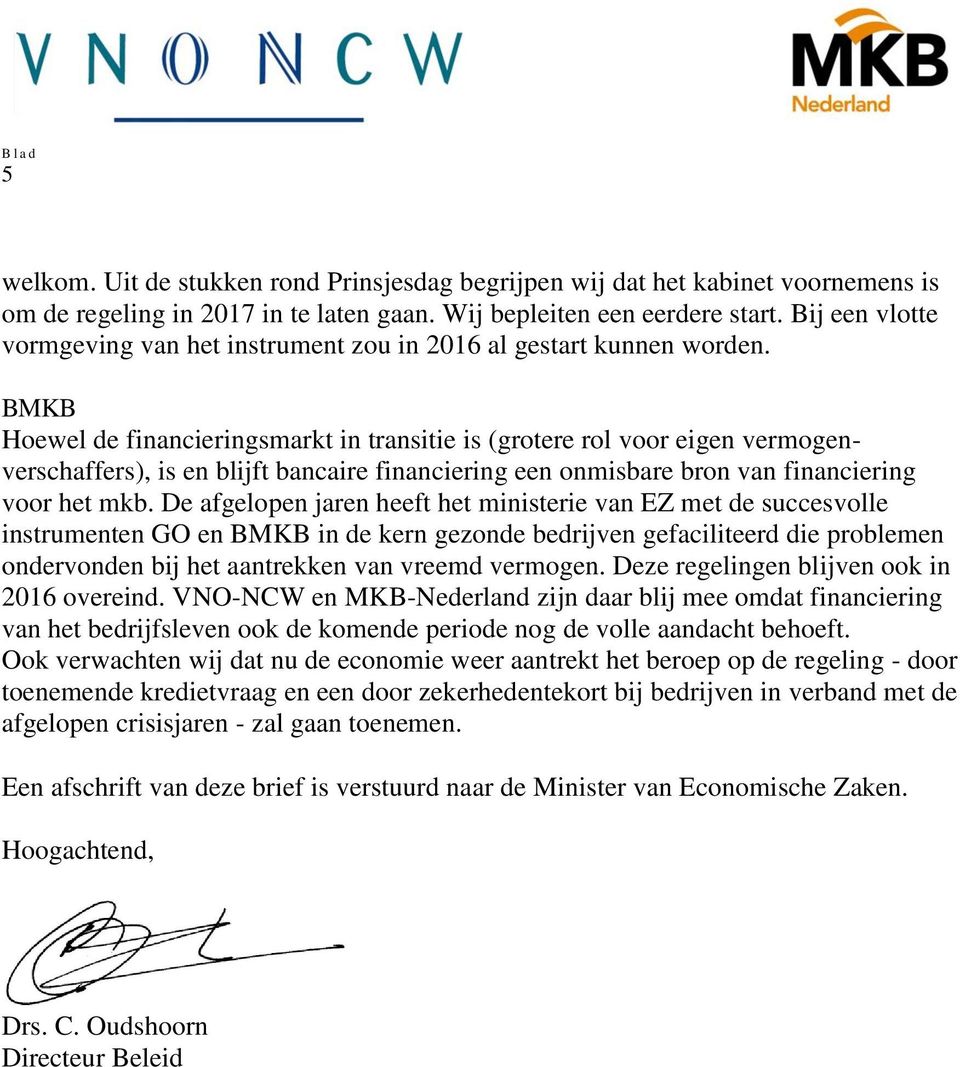 BMKB Hoewel de financieringsmarkt in transitie is (grotere rol voor eigen vermogenverschaffers), is en blijft bancaire financiering een onmisbare bron van financiering voor het mkb.