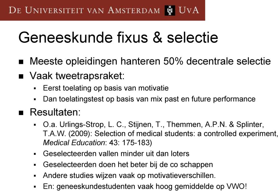 (2009): Selection of medical students: a controlled experiment, Medical Education: 43: 175-183) Geselecteerden vallen minder uit dan loters
