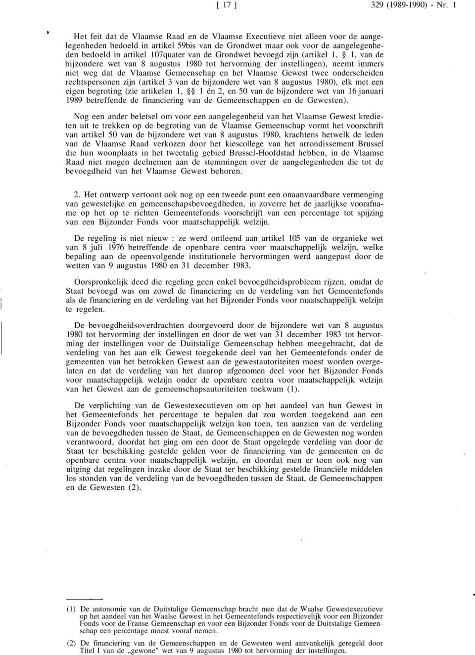de Grondwet bevoegd zijn (artikel 1, 1, van de bijzondere wet van 8 augustus 1980 tot hervorming der instellingen), neemt immers niet weg dat de Vlaamse Gemeenschap en het Vlaamse Gewest twee