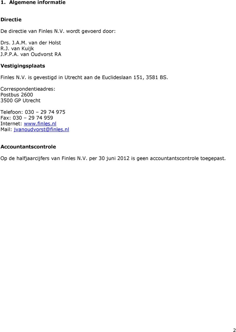Correspondentieadres: Postbus 2600 3500 GP Utrecht Telefoon: 030 29 74 975 Fax: 030 29 74 959 Internet: www.finles.