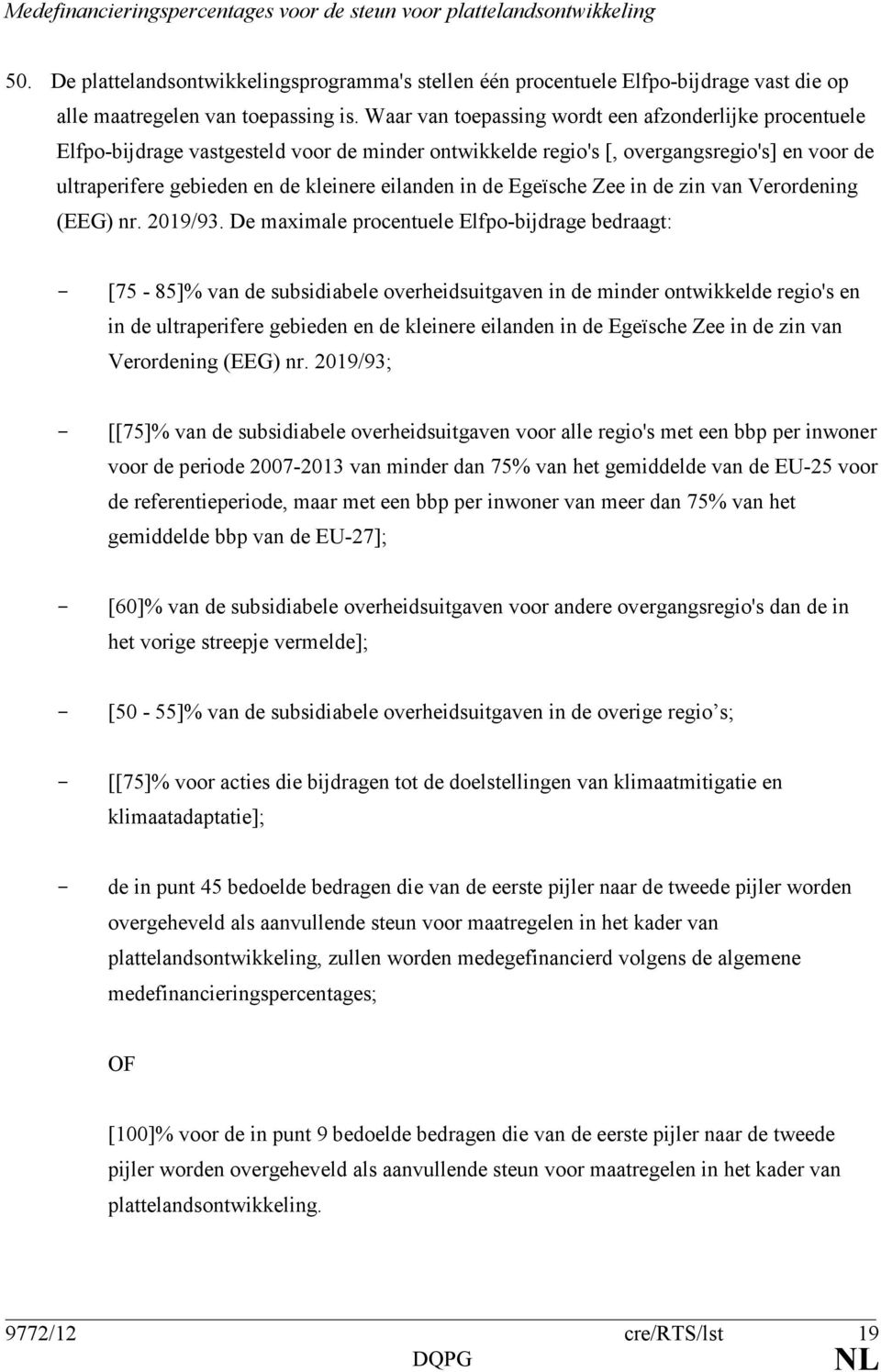 Waar van toepassing wordt een afzonderlijke procentuele Elfpo-bijdrage vastgesteld voor de minder ontwikkelde regio's [, overgangsregio's] en voor de ultraperifere gebieden en de kleinere eilanden in