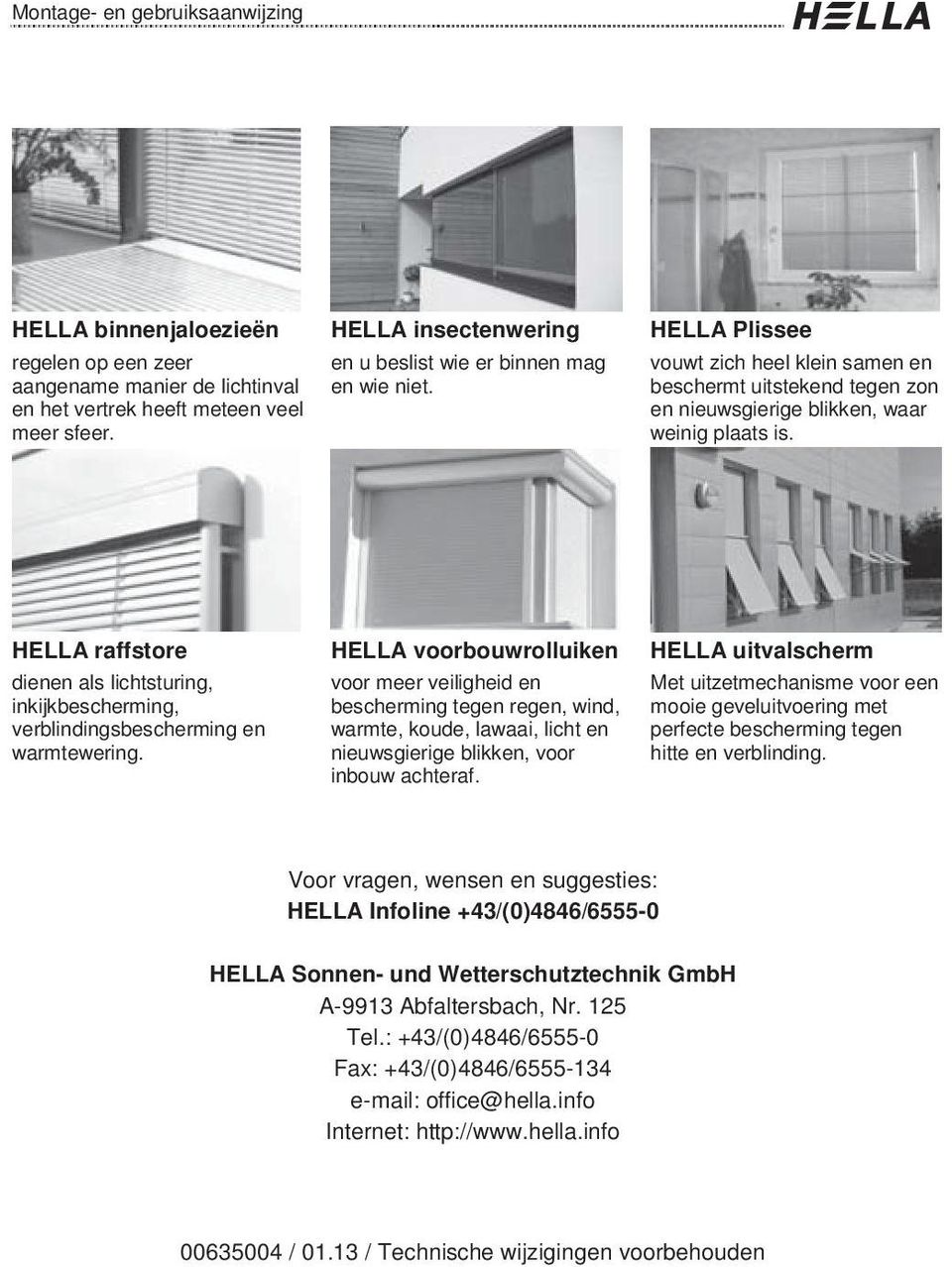 HELL raffstore dienen als lichtsturing, inkijkbescherming, verblindingsbescherming en warmtewering.