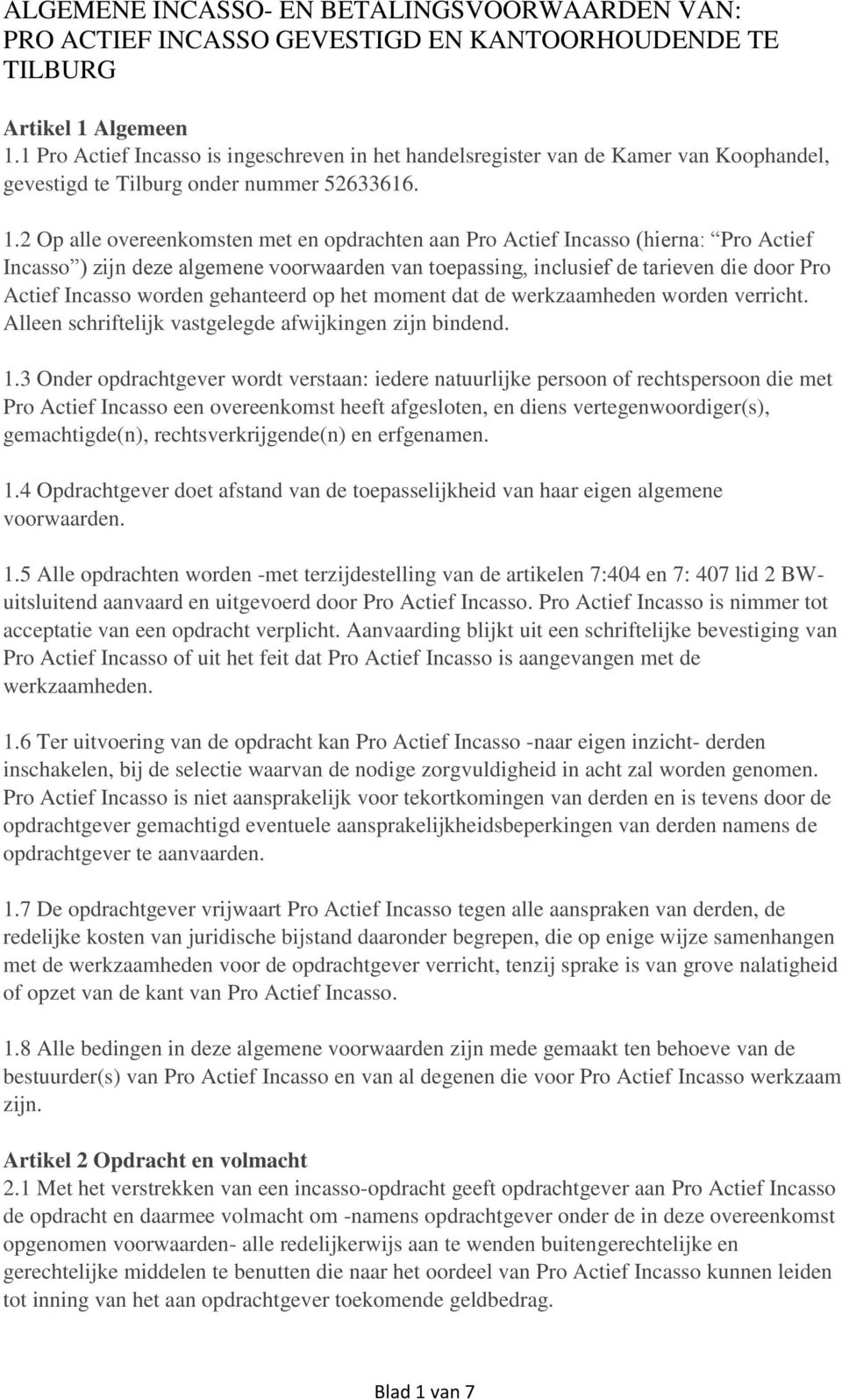1 Pro Actief Incasso is ingeschreven in het handelsregister van de Kamer van Koophandel, gevestigd te Tilburg onder nummer 52633616. 1.