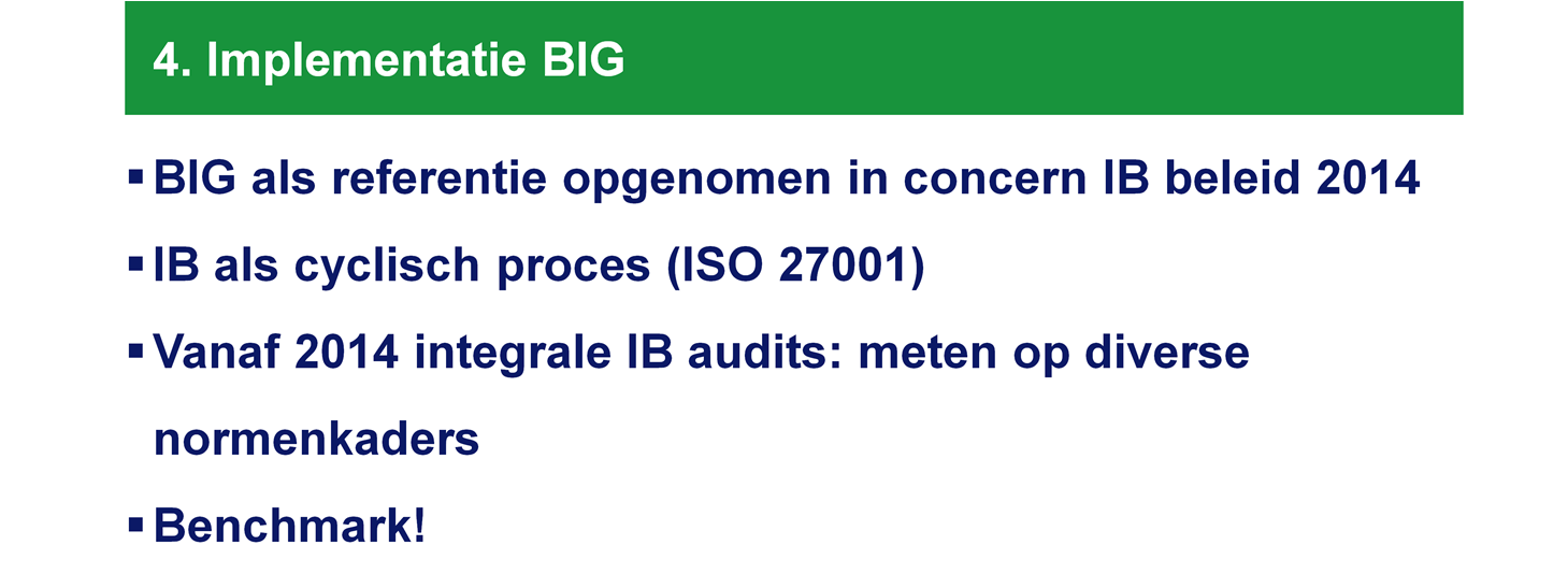 BIG is een praktische vertaalslag van de ISO naar de gemeentelijk sector. Rotterdam hanteert al jaren de ISO 27002.