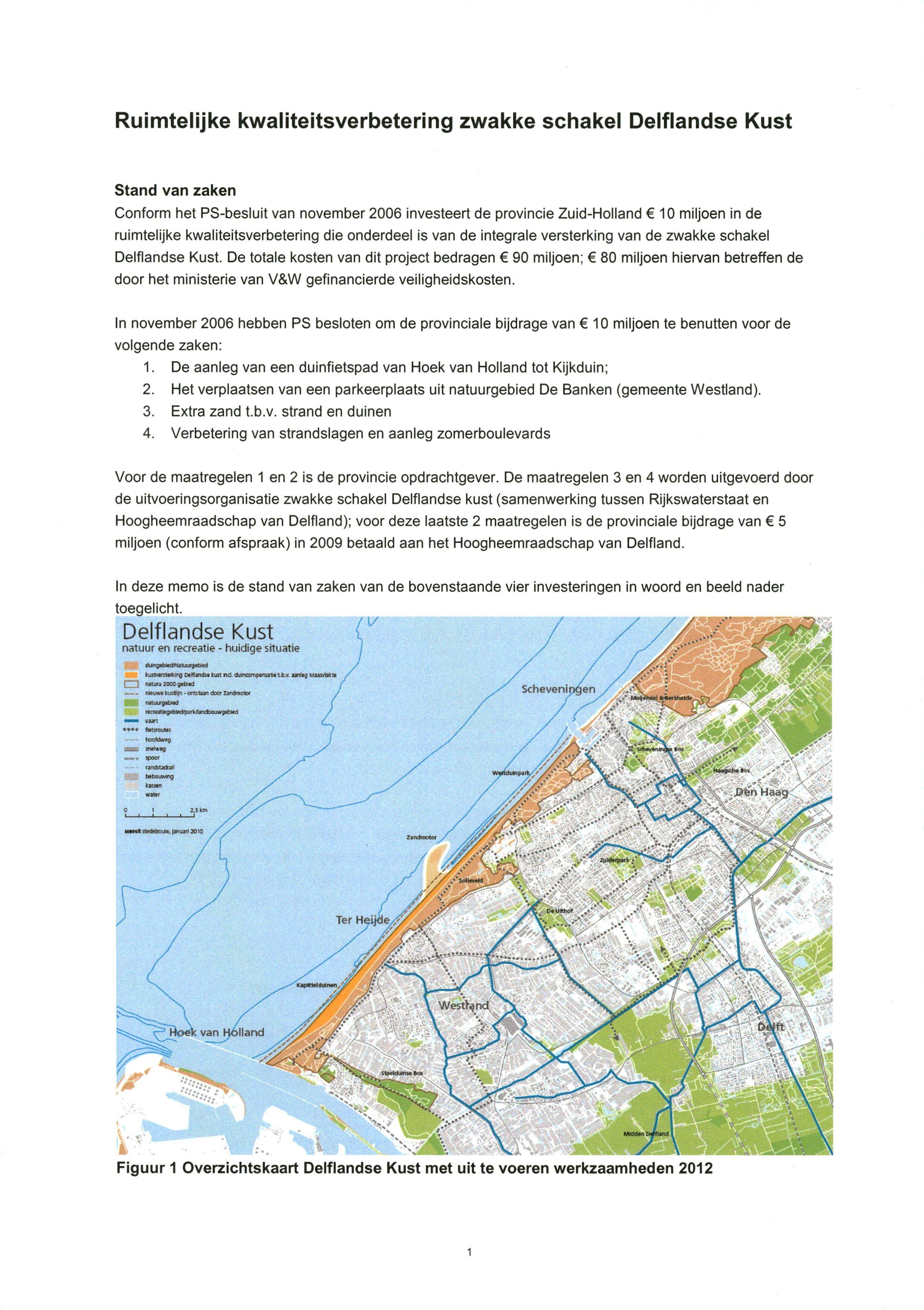 Ruimtelijke kwaiiteitsverbetering zwakke scliakel Delflandse Kust Stand van zaken Conform het PS-besluit van november 2006 Investeert de provincie Zuid-Holland 10 miljoen in de ruimtelijke