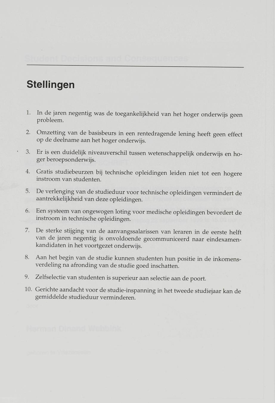 Stellingen 1. In de jaren negentig was de toegankelijkheid van het hoger onderwijs geen probleem. 2.