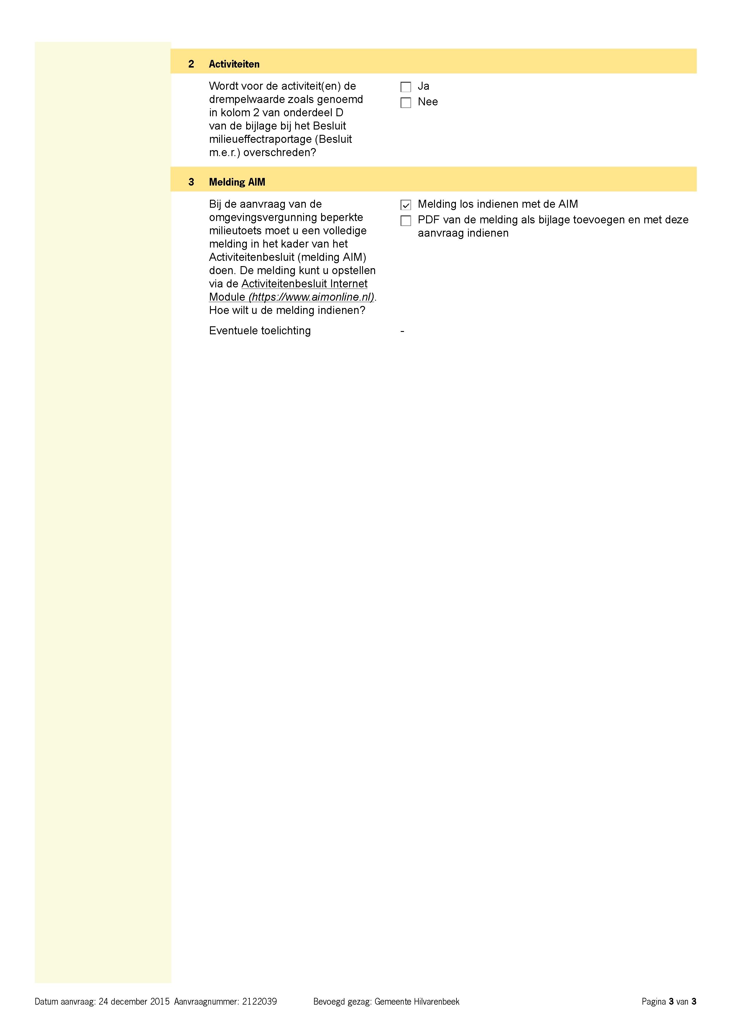 2 Activiteiten Wordt voor de activiteit(en) de n Ja drempelwaarde zoals genoemd r ļ ļ\ļ e e in kolom 2 van onderdeel D van de bijlage bij het Besluit milieueffectraportage (Besluit m.e.r.) overschreden?