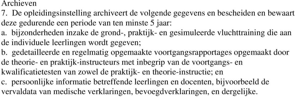 gedetailleerde en regelmatig opgemaakte voortgangsrapportages opgemaakt door de theorie- en praktijk-instructeurs met inbegrip van de voortgangs- en