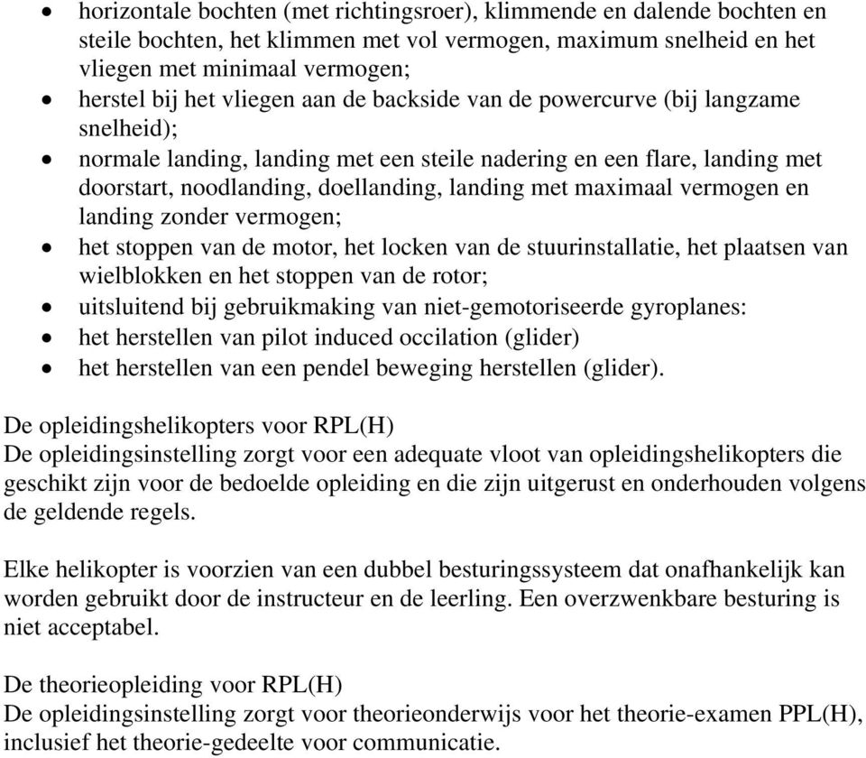 vermogen en landing zonder vermogen; het stoppen van de motor, het locken van de stuurinstallatie, het plaatsen van wielblokken en het stoppen van de rotor; uitsluitend bij gebruikmaking van