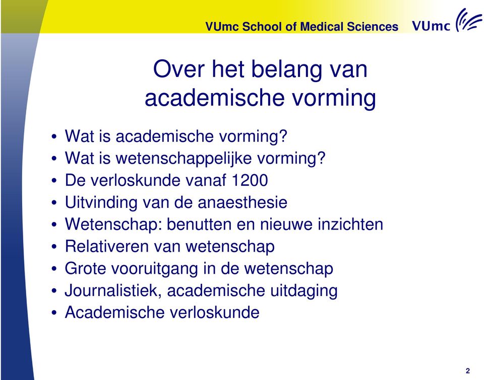 De verloskunde vanaf 1200 Uitvinding van de anaesthesie Wetenschap: benutten en