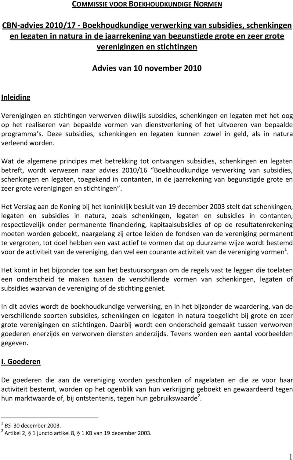 van dienstverlening of het uitvoeren van bepaalde programma s. Deze subsidies, schenkingen en legaten kunnen zowel in geld, als in natura verleend worden.