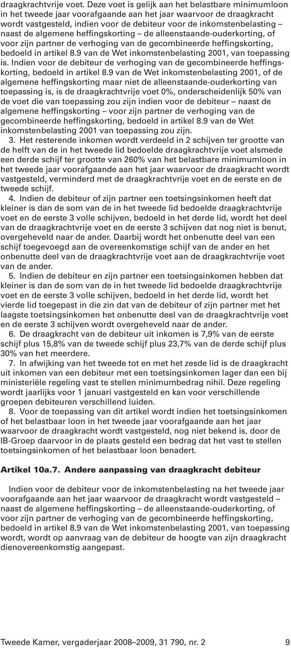 algemene heffingskorting de alleenstaande-ouderkorting, of voor zijn partner de verhoging van de gecombineerde heffingskorting, bedoeld in artikel 8.