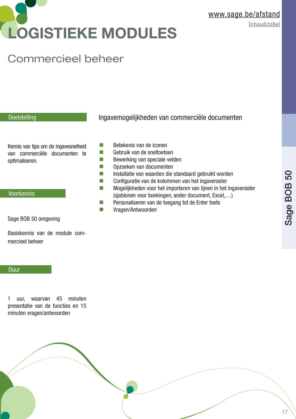 Basiskennis van de module commercieel beheer Betekenis van de iconen Gebruik van de sneltoetsen Bewerking van speciale velden Opzoeken van documenten