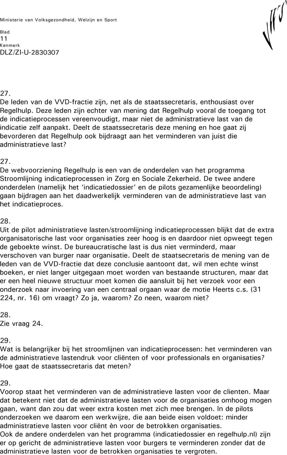 Deelt de staatssecretaris deze mening en hoe gaat zij bevorderen dat Regelhulp ook bijdraagt aan het verminderen van juist die administratieve last? 27.