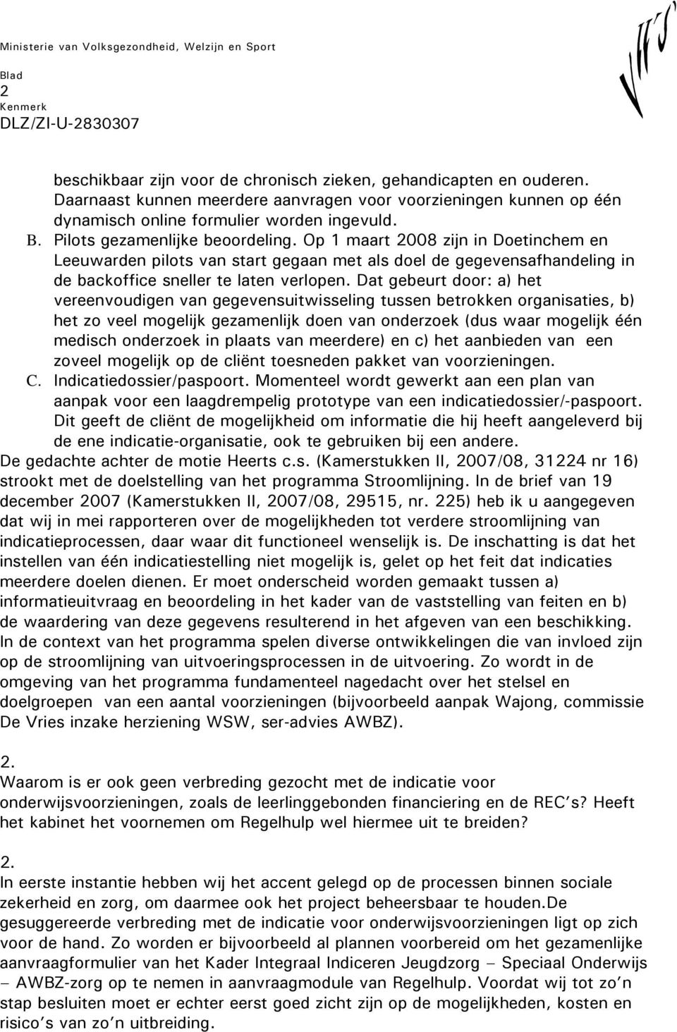 Dat gebeurt door: a) het vereenvoudigen van gegevensuitwisseling tussen betrokken organisaties, b) het zo veel mogelijk gezamenlijk doen van onderzoek (dus waar mogelijk één medisch onderzoek in