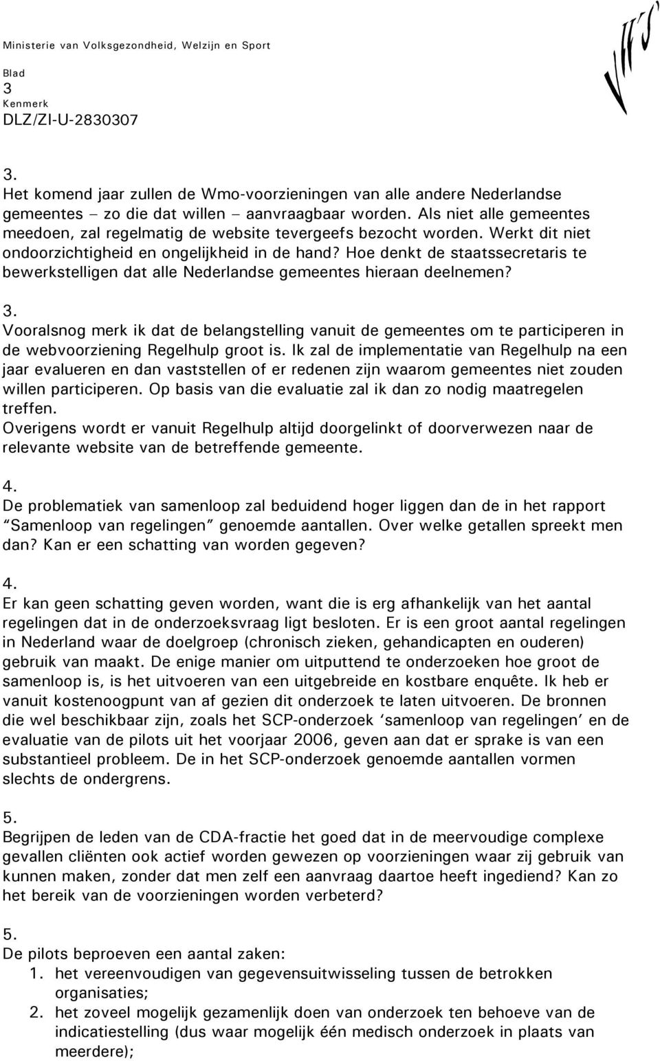 Hoe denkt de staatssecretaris te bewerkstelligen dat alle Nederlandse gemeentes hieraan deelnemen? 3.