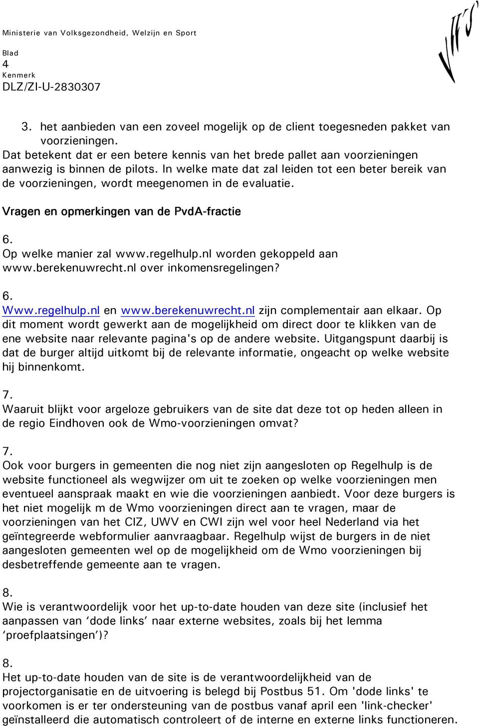nl worden gekoppeld aan www.berekenuwrecht.nl over inkomensregelingen? 6. Www.regelhulp.nl en www.berekenuwrecht.nl zijn complementair aan elkaar.