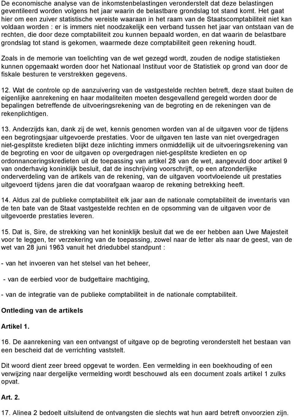 de rechten, die door deze comptabiliteit zou kunnen bepaald worden, en dat waarin de belastbare grondslag tot stand is gekomen, waarmede deze comptabiliteit geen rekening houdt.