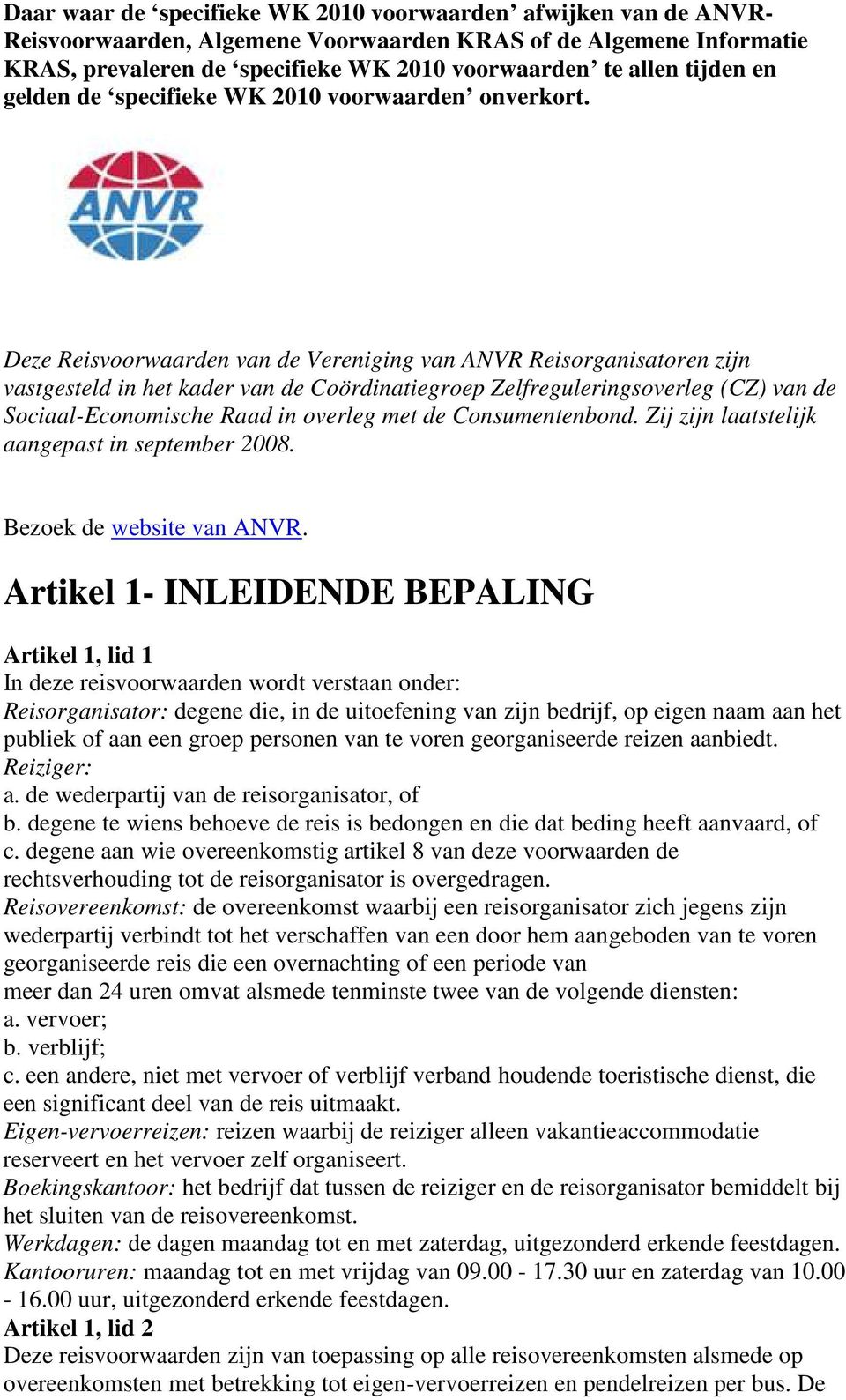 Deze Reisvoorwaarden van de Vereniging van ANVR Reisorganisatoren zijn vastgesteld in het kader van de Coördinatiegroep Zelfreguleringsoverleg (CZ) van de Sociaal-Economische Raad in overleg met de