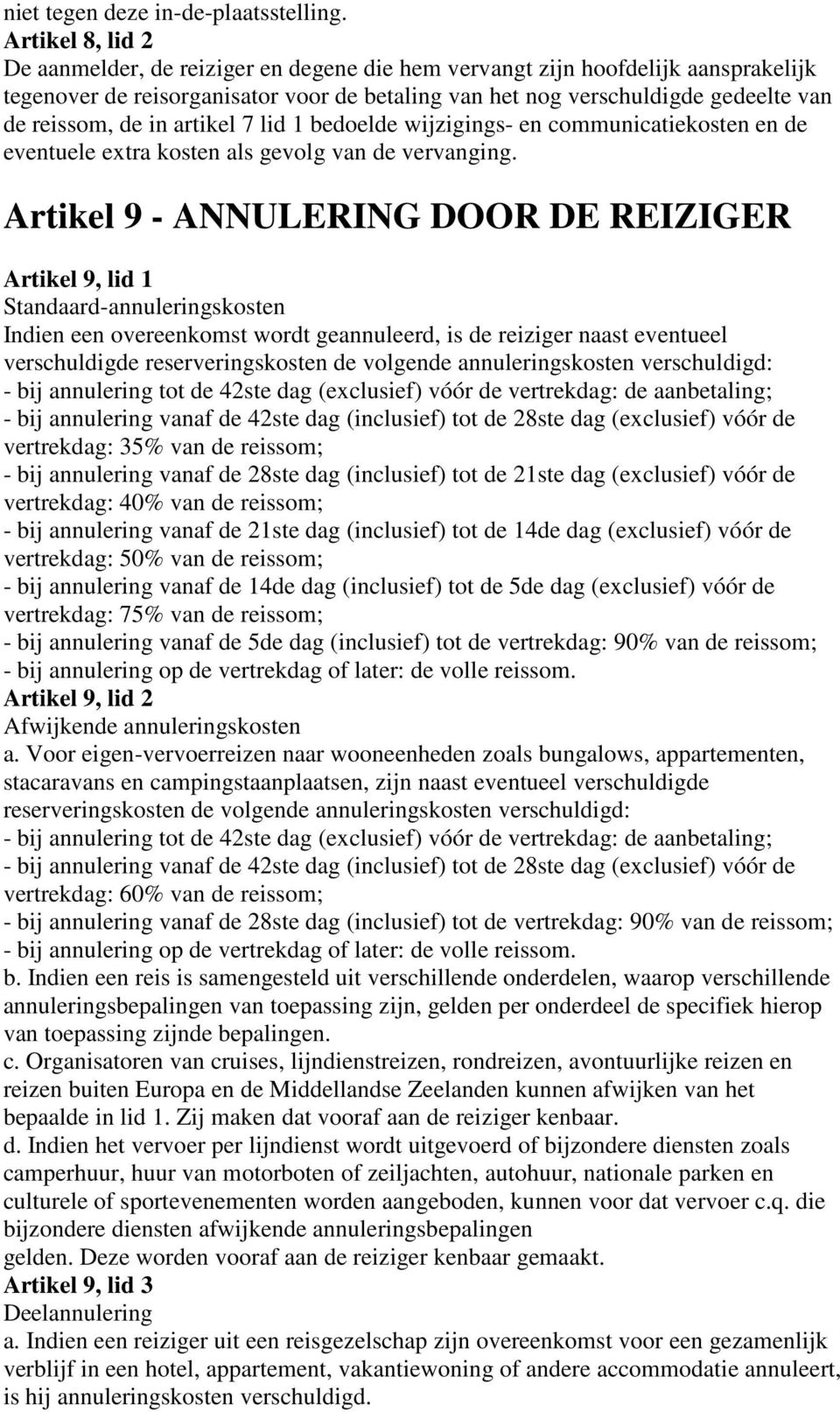 in artikel 7 lid 1 bedoelde wijzigings- en communicatiekosten en de eventuele extra kosten als gevolg van de vervanging.