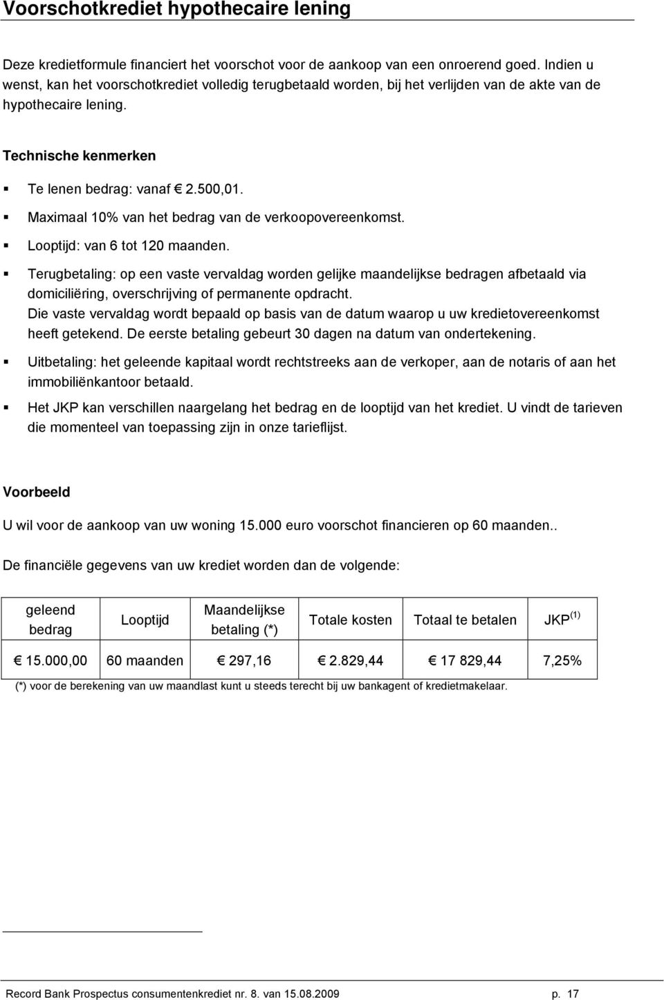 Maximaal 10% van het bedrag van de verkoopovereenkomst. Looptijd: van 6 tot 120 maanden.