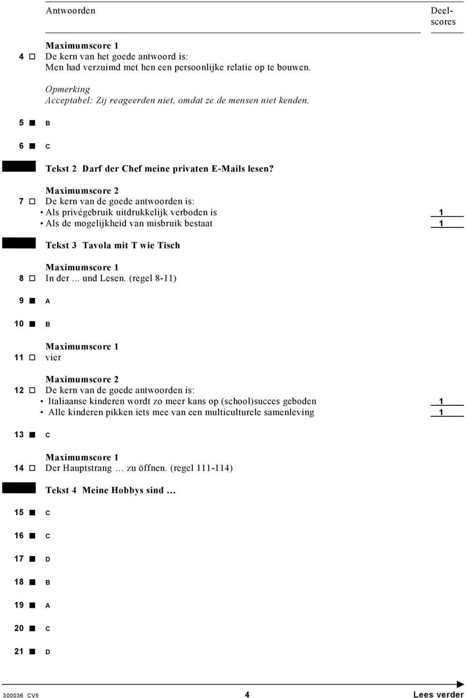 7 De kern van de goede antwoorden is: Als privégebruik uitdrukkelijk verboden is 1 Als de mogelijkheid van misbruik bestaat 1 Tekst 3 Tavola mit T wie Tisch 8 In der... und Lesen.