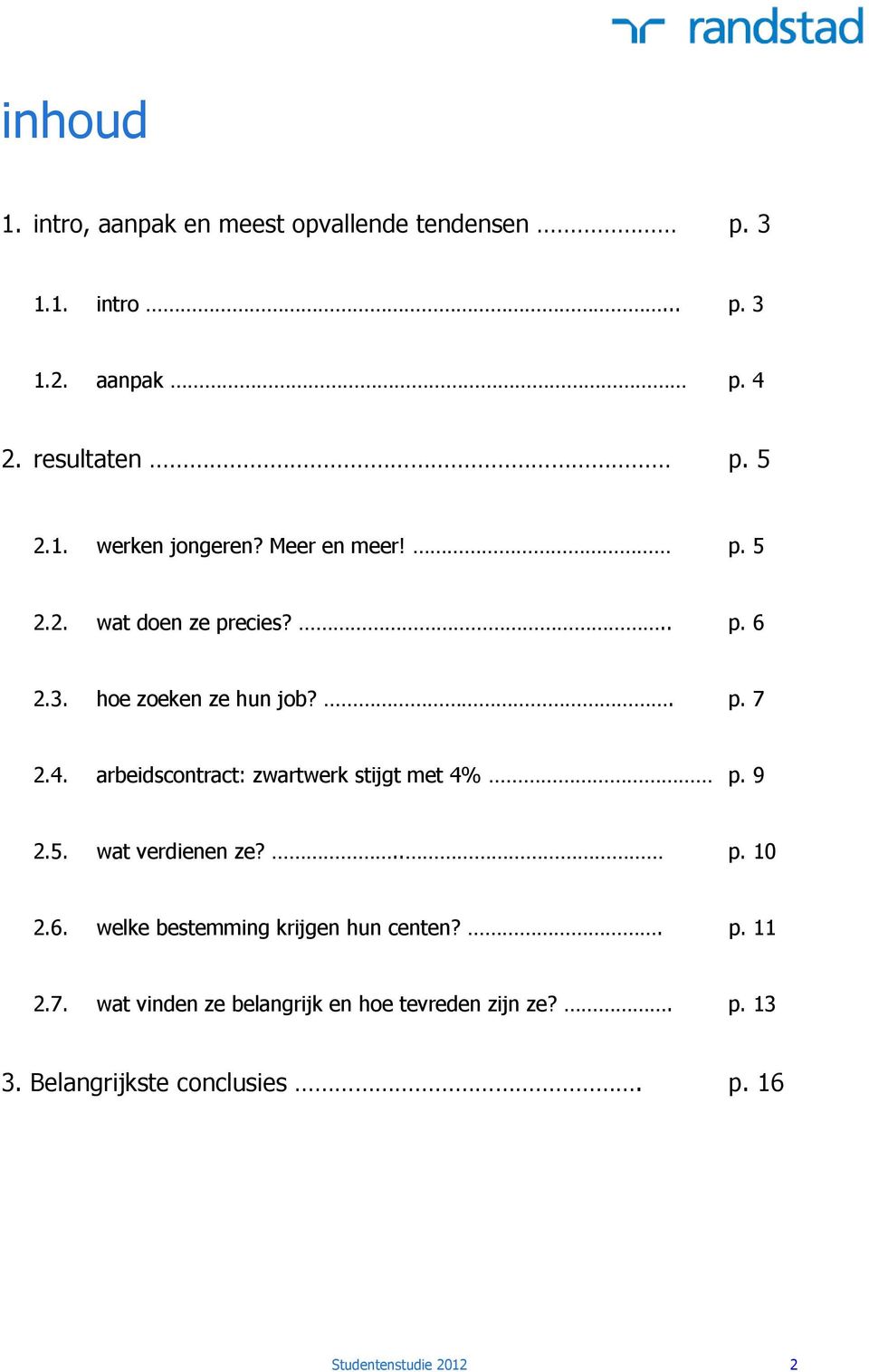 arbeidscontract: zwartwerk stijgt met 4% p. 9 2.5. wat verdienen ze?.. p. 10 2.6. welke bestemming krijgen hun centen?