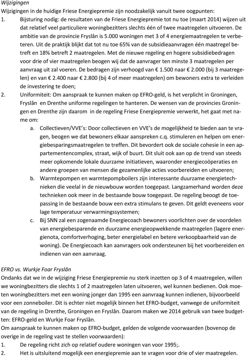 De ambitie van de provincie Fryslân is 5.000 woningen met 3 of 4 energiemaatregelen te verbeteren.