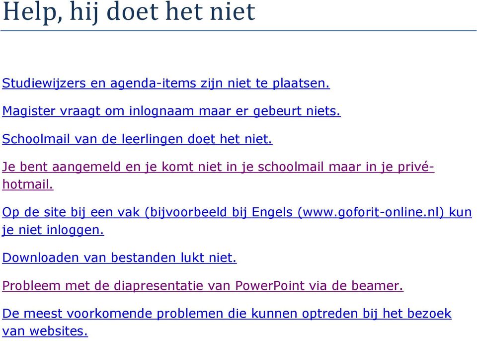 Op de site bij een vak (bijvoorbeeld bij Engels (www.goforit-online.nl) kun je niet inloggen. Downloaden van bestanden lukt niet.