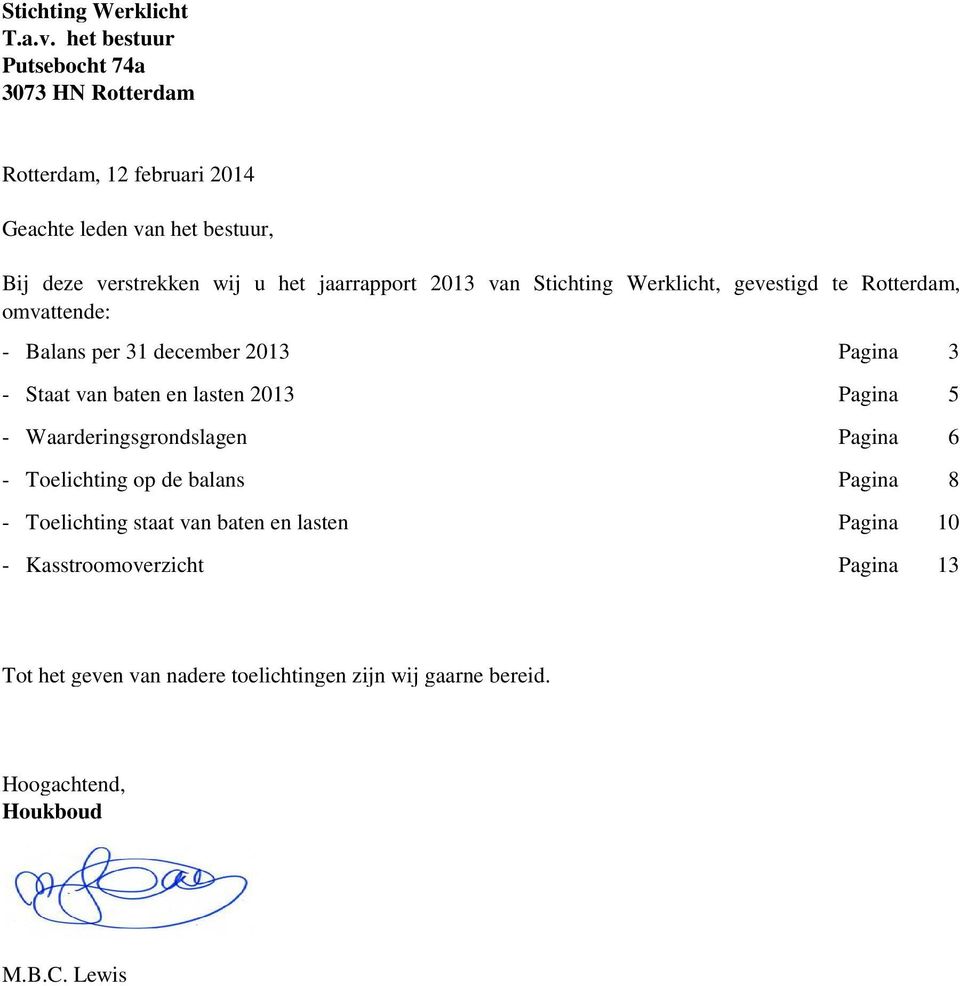 het jaarrapport 2013 van Stichting Werklicht,, omvattende: - Balans per 31 december 2013 Pagina 3 - Staat van baten en lasten 2013