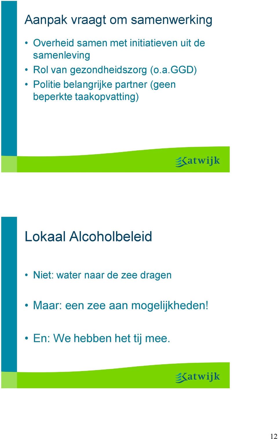 partner (geen beperkte taakopvatting) Lokaal Alcoholbeleid Niet: water