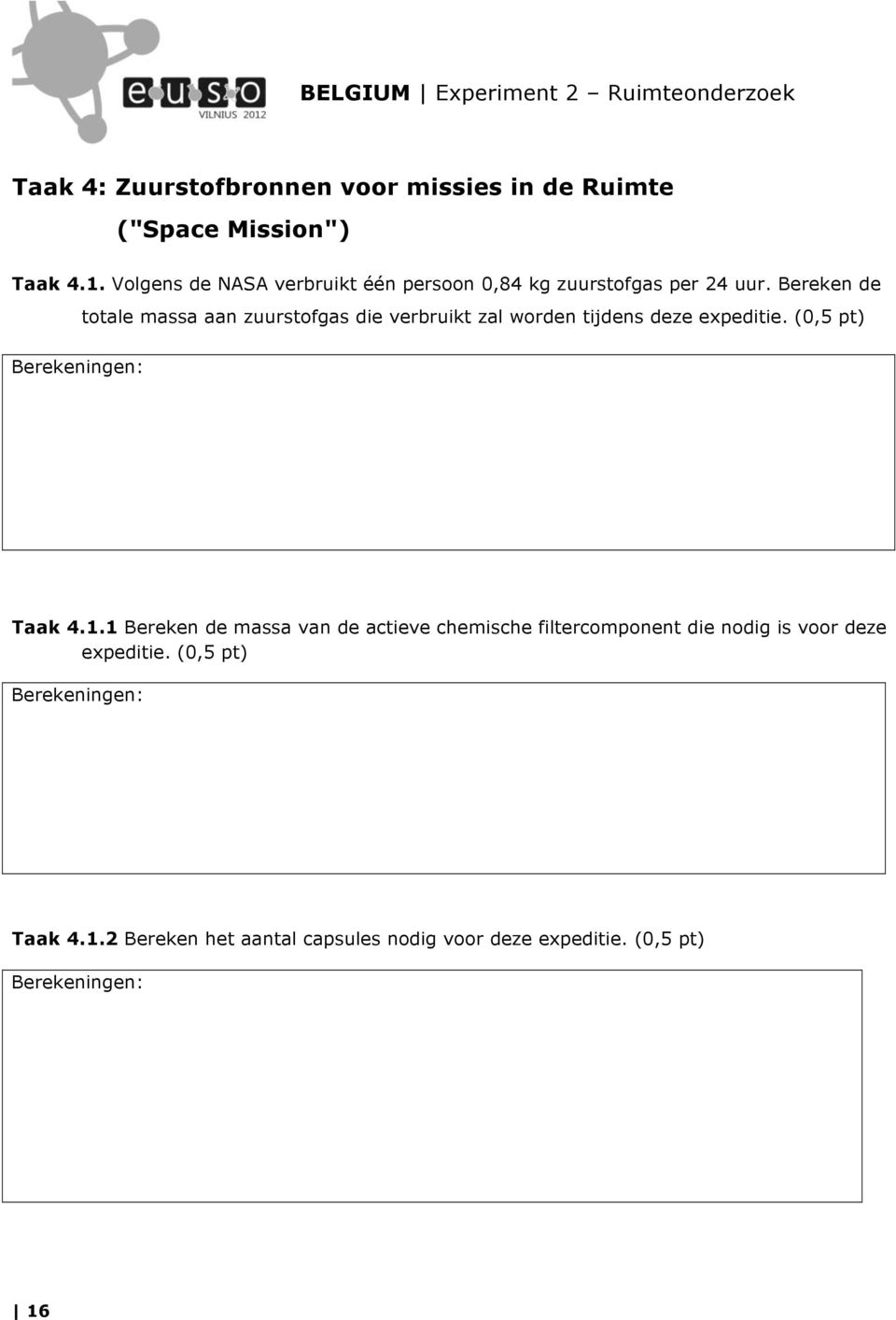 Bereken de totale massa aan zuurstofgas die verbruikt zal worden tijdens deze expeditie. (0,5 pt) Taak 4.1.