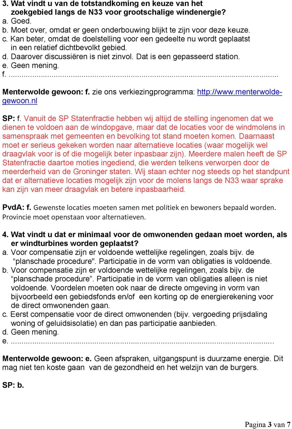 ... Menterwolde gewoon: f. zie ons verkiezingprogramma: http://www.menterwoldegewoon.nl SP: f.