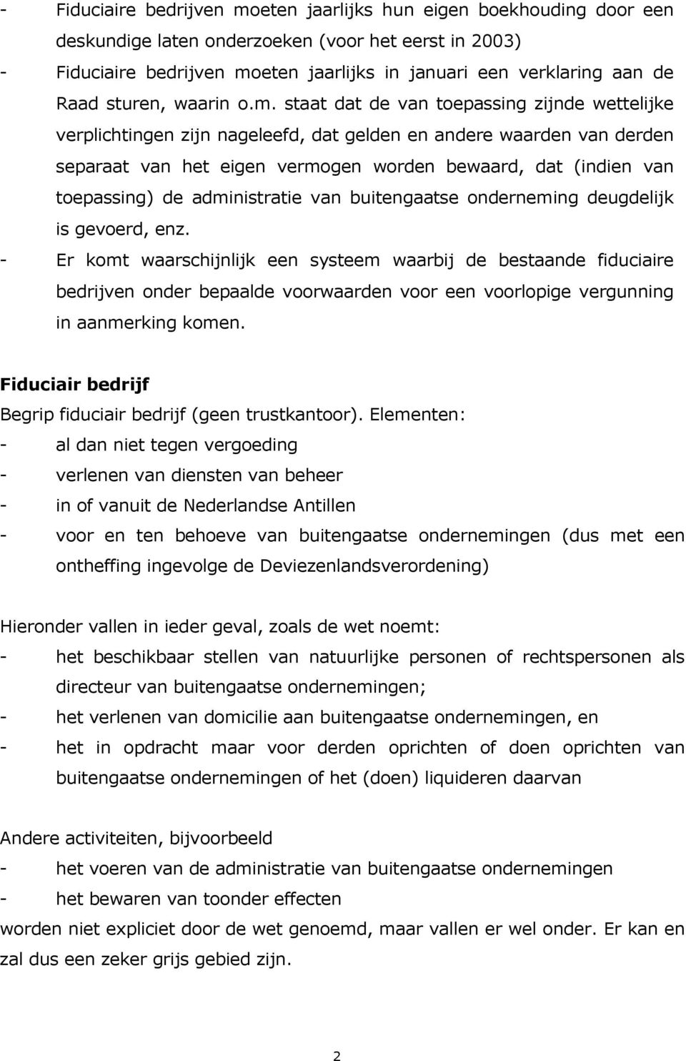 staat dat de van toepassing zijnde wettelijke verplichtingen zijn nageleefd, dat gelden en andere waarden van derden separaat van het eigen vermogen worden bewaard, dat (indien van toepassing) de