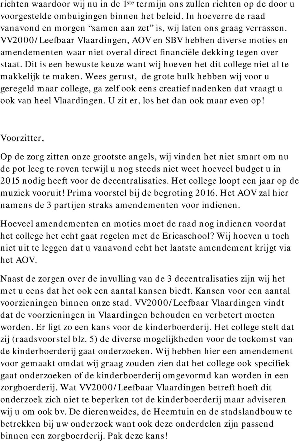 VV2000/Leefbaar Vlaardingen, AOV en SBV hebben diverse moties en amendementen waar niet overal direct financiële dekking tegen over staat.