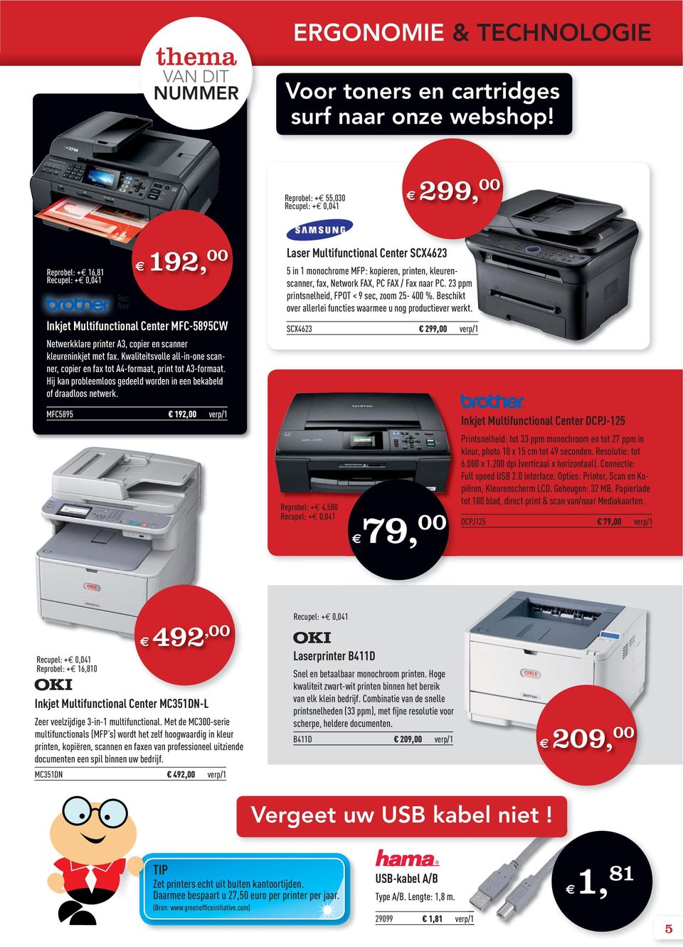 Kwaliteitsvolle all-in-one scanner, copier en fax tot A4-formaat, print tot A3-formaat. Hij kan probleemloos gedeeld worden in een bekabeld of draadloos netwerk.