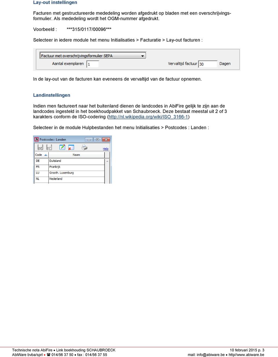 Landinstellingen Indien men factureert naar het buitenland dienen de landcodes in AbiFire gelijk te zijn aan de landcodes ingesteld in het boekhoudpakket van Schaubroeck.