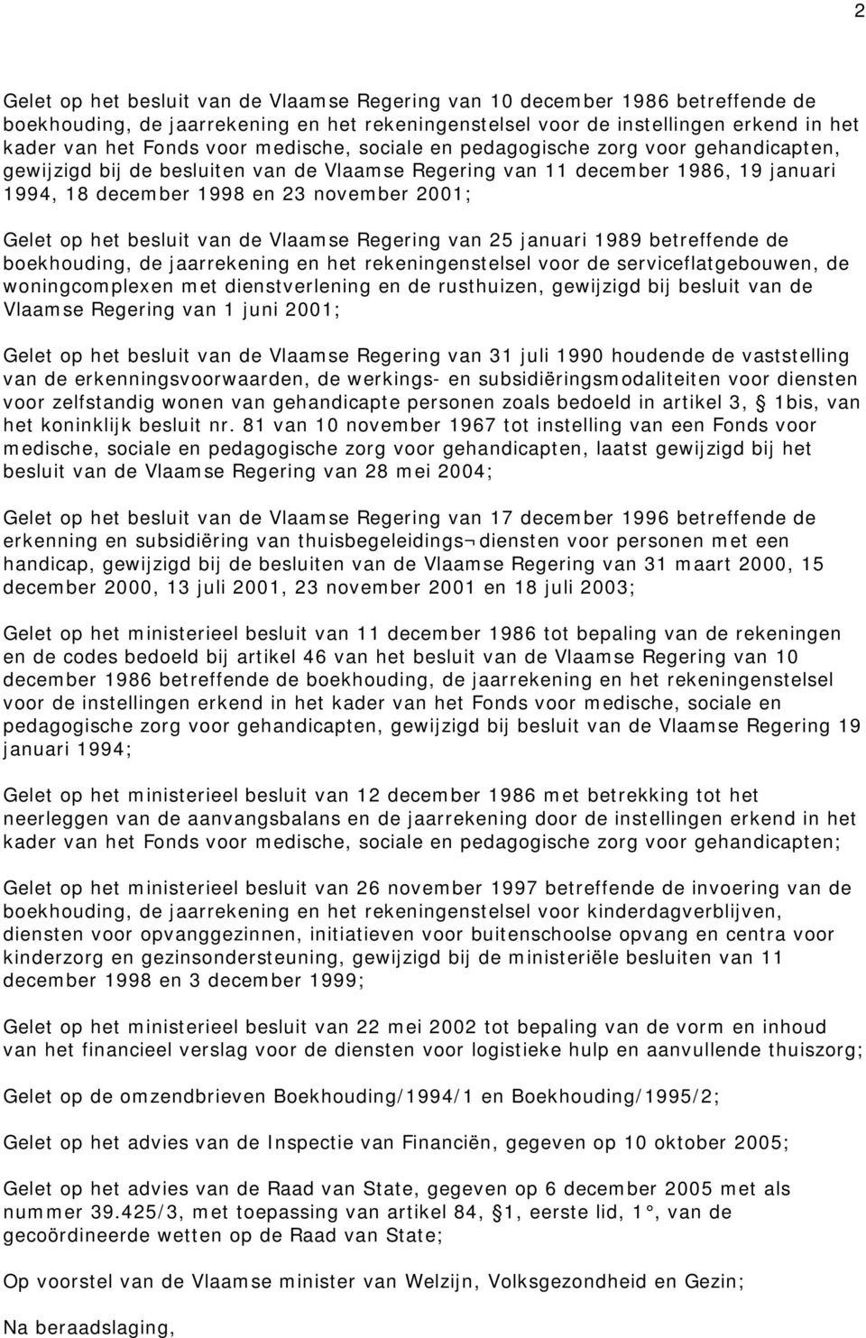 besluit van de Vlaamse Regering van 25 januari 1989 betreffende de boekhouding, de jaarrekening en het rekeningenstelsel voor de serviceflatgebouwen, de woningcomplexen met dienstverlening en de