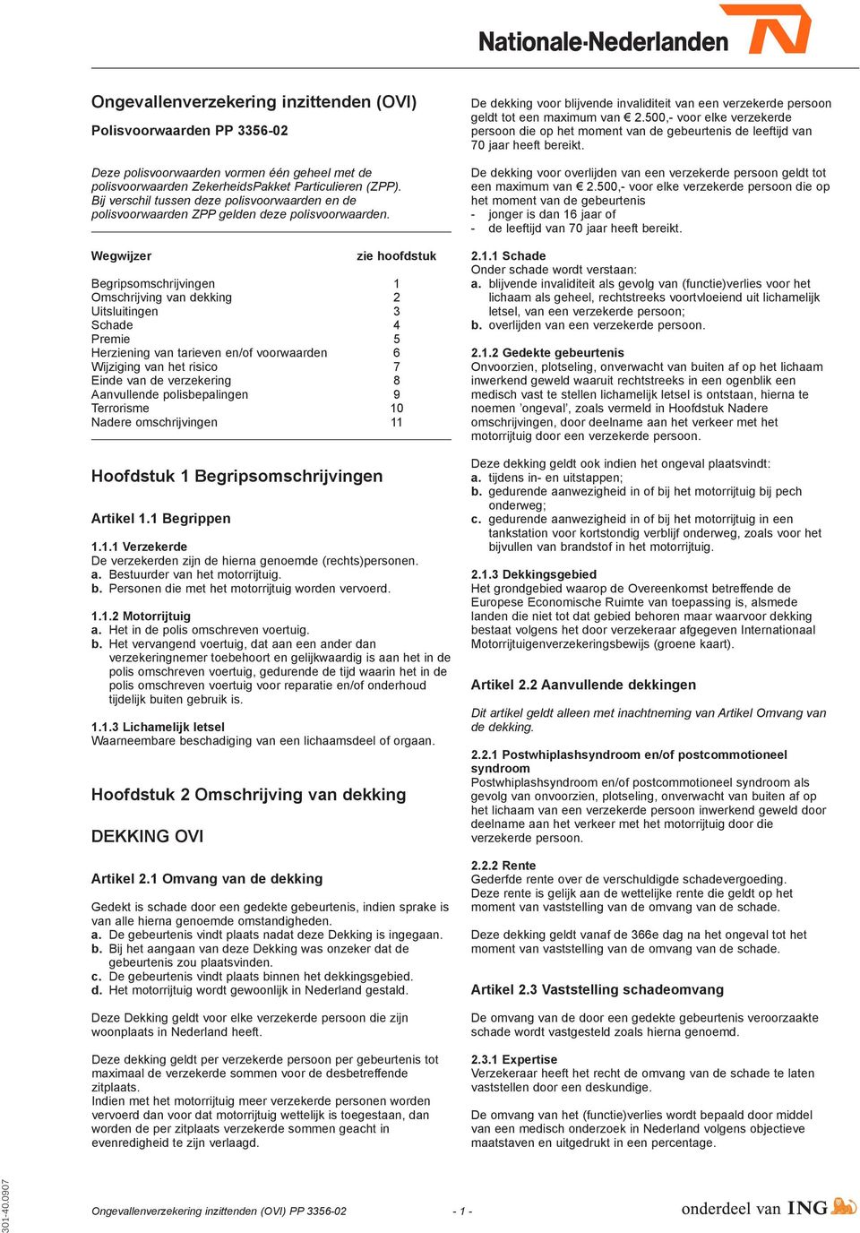 bbbbbbbbbbbbbbbbbbbbbbbbbbbbbbbbbbbbbbb Wegwijzer zie hoofdstuk Begripsomschrijvingen 1 Omschrijving van dekking 2 Uitsluitingen 3 Schade 4 Premie 5 Herziening van tarieven en/of voorwaarden 6