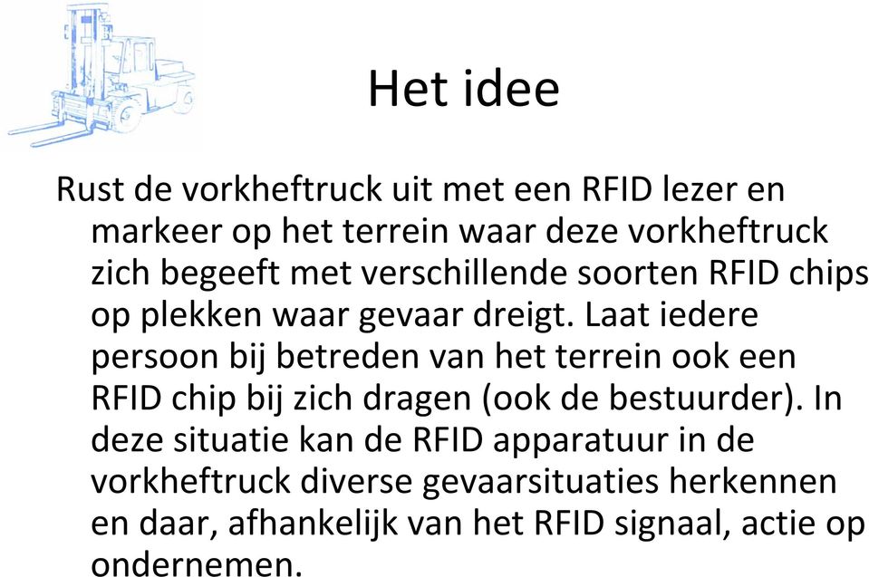 Laat iedere persoon bij betreden van het terrein ook een RFID chip bij zich dragen (ook de bestuurder).